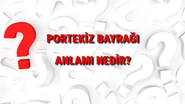 Portekiz Bayrağı Anlamı Nedir Bayrakta Hangi Renkler Bulunur Renklerinin Anlamları