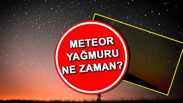Meteor yağmuru ne zaman başlıyor Perseid meteor yağmuru Türkiyeden izlenecek mi İşte meteor tarihleri