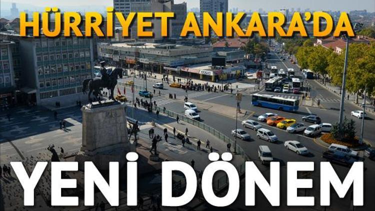 Hürriyet Ankarada yeni dönem...Çünkü biz başkentiz