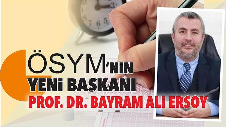 ÖSYMnin yeni başkanı Prof. Dr. Bayram Ali Ersoy oldu