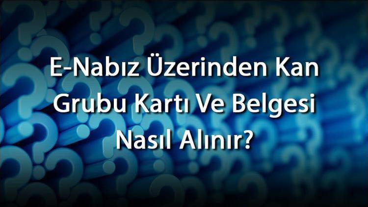 E-Nabız Üzerinden Kan Grubu Kartı Ve Belgesi Nasıl Alınır E-Nabız Kan Grubu Öğrenme, Düzeltme Ve Değiştirme