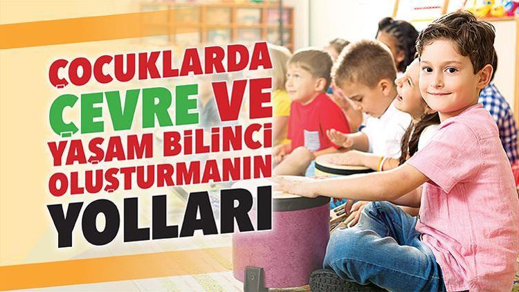 Çocuklarda çevre ve yaşam bilinci oluşturmanın yolları