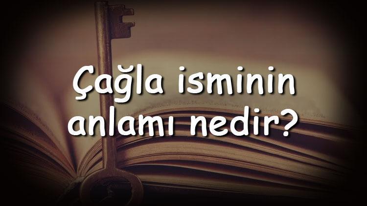 Çağla isminin anlamı nedir ve Çağla ne demek Çağla adının özellikleri, analizi ve kökeni