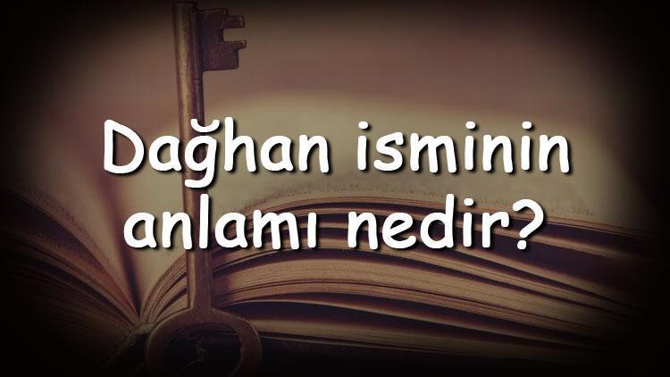 Dağhan isminin anlamı nedir ve Dağhan ne demek? Dağhan adının özellikleri, analizi ve kökeni