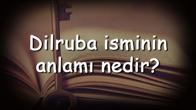 Dilruba isminin anlamı nedir ve Dilruba ne demek Dilruba adının özellikleri, analizi ve kökeni