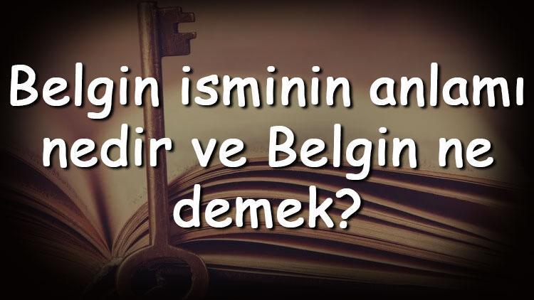 Belgin isminin anlamı nedir ve Belgin ne demek Belgin adının özellikleri, analizi ve kökeni