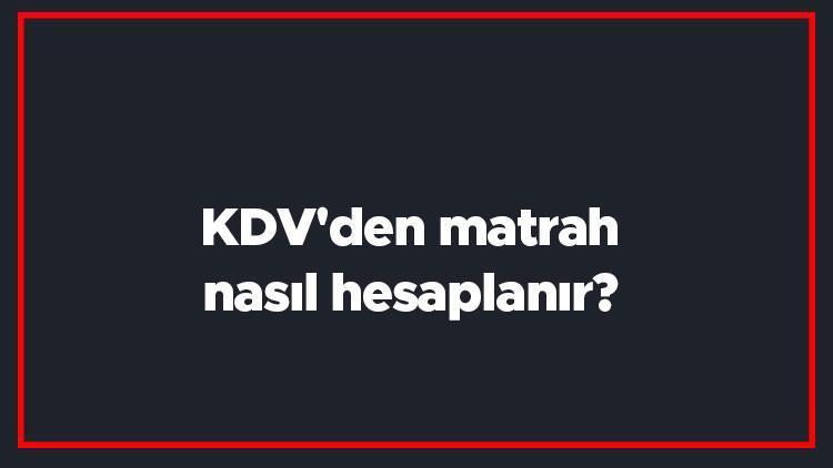 KDVden matrah nasıl hesaplanır KDVden matrah hesaplama ve bulma