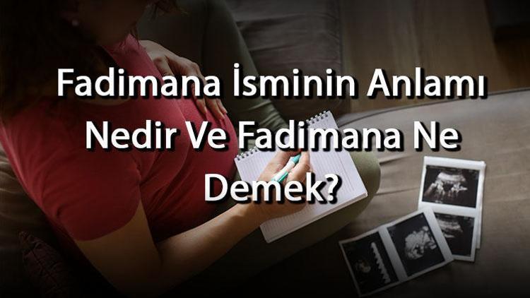 Fadimana İsminin Anlamı Nedir Ve Fadimana Ne Demek Fadimana Adının Özellikleri, Analizi Ve Kökeni