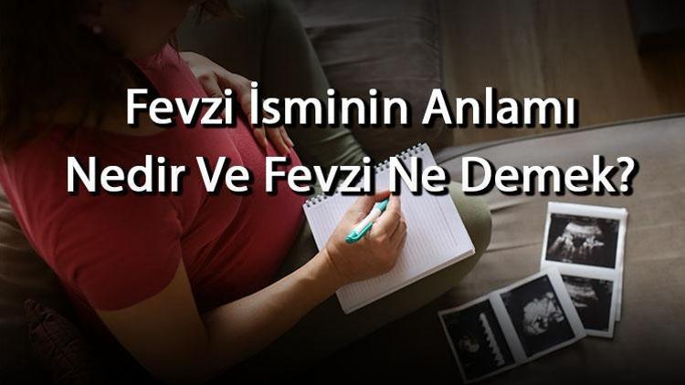 Fevzi İsminin Anlamı Nedir Ve Fevzi Ne Demek Fevzi Adının Özellikleri, Analizi Ve Kökeni