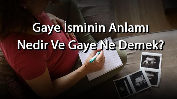 Gaye İsminin Anlamı Nedir Ve Gaye Ne Demek Gaye Adının Özellikleri, Analizi Ve Kökeni