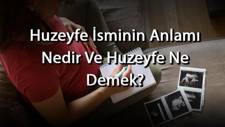 Huzeyfe İsminin Anlamı Nedir Ve Huzeyfe Ne Demek Huzeyfe Adının Özellikleri, Analizi Ve Kökeni