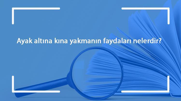 Ayak altına kına yakmanın faydaları nelerdir Ayağa neden kına yakılır Ne işe yarar