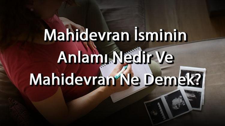 Mahidevran İsminin Anlamı Nedir Ve Mahidevran Ne Demek Mahidevran Adının Özellikleri, Analizi Ve Kökeni