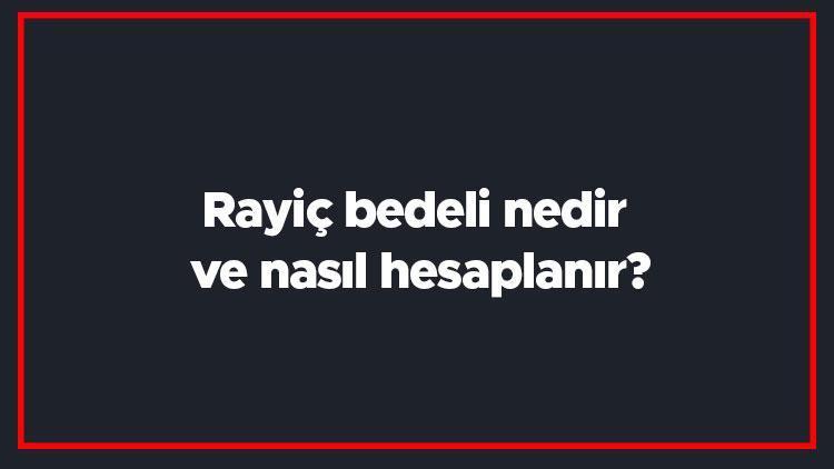 Rayiç bedeli nedir ve nasıl hesaplanır Rayiç bedeli hesaplama yöntemi