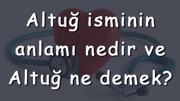 Altuğ isminin anlamı nedir ve Altuğ ne demek Altuğ adının özellikleri, analizi ve kökeni