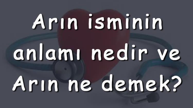 Arın isminin anlamı nedir ve Arın ne demek? Arın adının özellikleri, analizi  ve kökeni