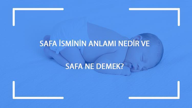 Safa isminin anlamı nedir ve Safa ne demek Safa adının özellikleri, analizi ve kökeni