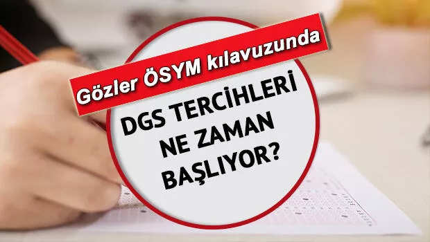 DGS tercihleri ne zaman yapılacak 2022 DGS tercih sürecinde güncel durum ve gelişmeler