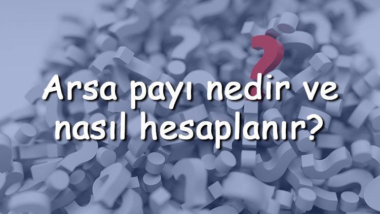 Arsa payı nedir ve nasıl hesaplanır Arsa payı hesaplama nasıl yapılır (Dükkan, Apartman, Mimari Proje ve Tapuda)