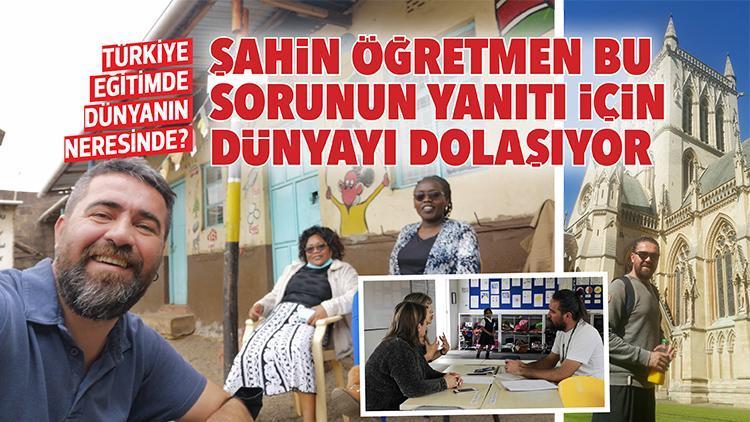 Türkiye eğitimde dünyanın neresinde Şahin öğretmen bu sorunun yanıtı için dünyayı dolaşıyor