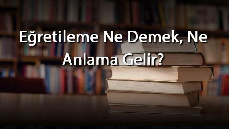 Eğretileme Ne Demek, Ne Anlama Gelir Eğretileme Kelimesinin Tdk Sözlük Anlamı