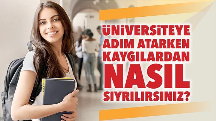 Üniversiteye adım atarken kaygılardan nasıl sıyrılırsınız