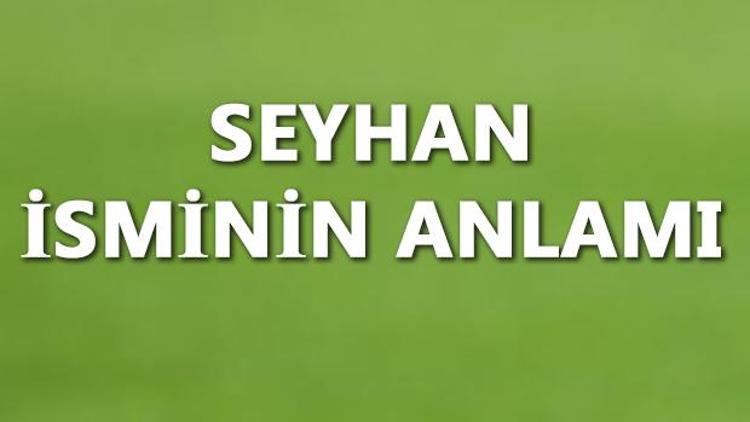 Seyhan İsminin Anlamı Nedir Ve Seyhan Ne Demek Seyhan Adının Özellikleri, Analizi Ve Kökeni