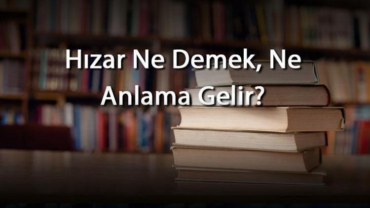 Hızar Ne Demek, Ne Anlama Gelir Hızar Kelimesinin Tdk Sözlük Anlamı