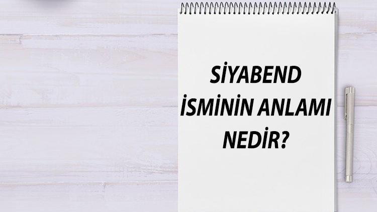 Siyabent İsminin Anlamı Nedir Ve Siyabent Ne Demek Siyabent Adının Özellikleri, Analizi Ve Kökeni