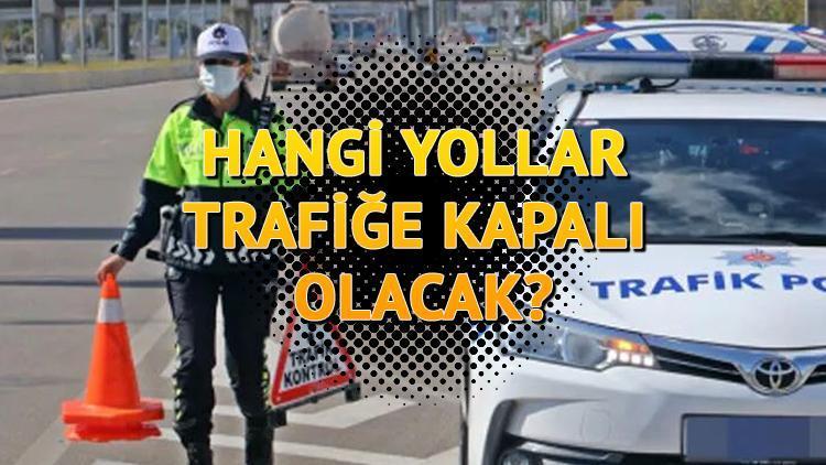 Ankaralılar dikkat bu yollar trafiğe kapatılacak Ankarada hangi yollar kapalı Trafiğe kapalı yollar ne zaman açılacak