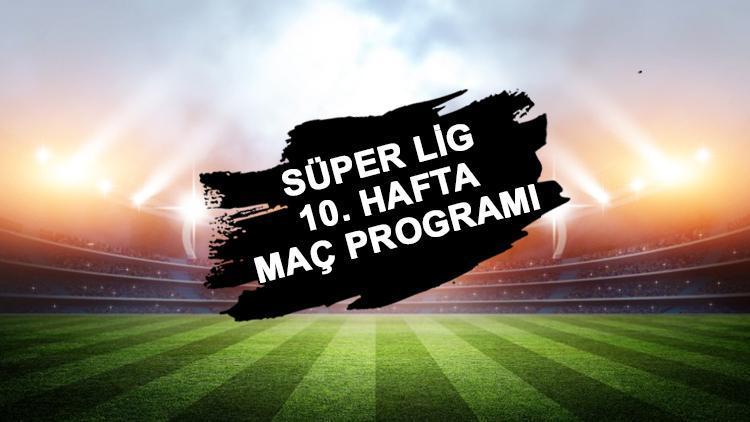 Süper Ligde bu hafta hangi maçlar var 14-17 Ekim Spor Toto Süper Ligde 10. hafta maç programı