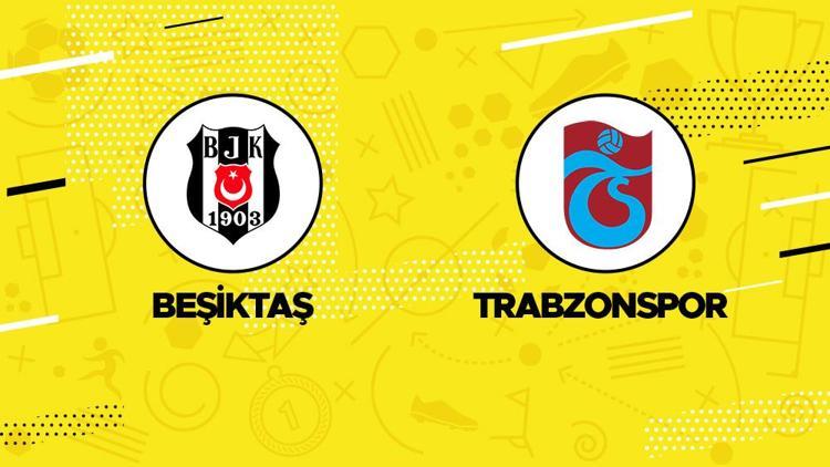 Beşiktaş Trabzonspor maçı ne zaman, saat kaçta, hangi kanalda İşte canlı yayın bilgileri