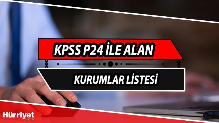 KPSS P24 ile alım yapan kurumlar hangileri P24 puanı ile alan kurumlar