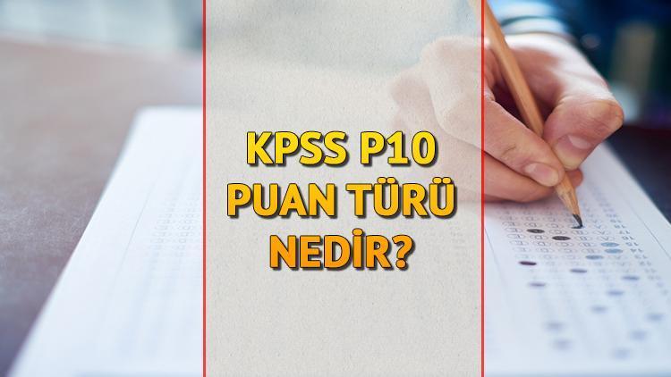 KPSS P10 puan türü nedir, ne demek KPSS P10 puanıyla nerelere girilir
