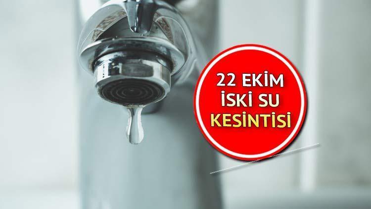 Sular ne zaman gelecek 22 Ekim Cumartesi İSKİ su kesintisi olan ilçeler listesi