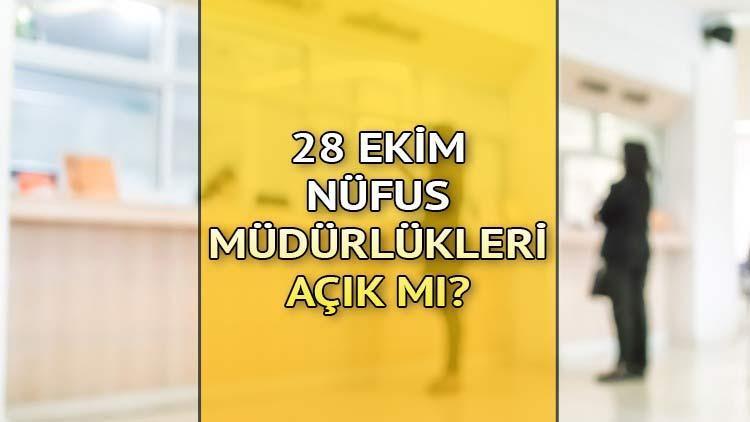 28 Ekim (bugün) nüfus müdürlüğü açık mı, kaça kadar açık 28 Ekim Cuma günü nüfus müdürlüğü yarım gün mü, resmi tatil mi İşte detaylar...