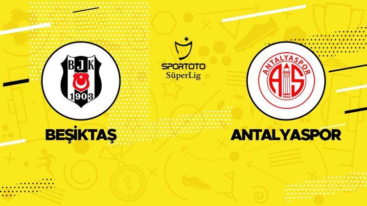 Beşiktaş Antalyaspor maçı ne zaman, saat kaçta, hangi kanalda İşte canlı yayın bilgileri