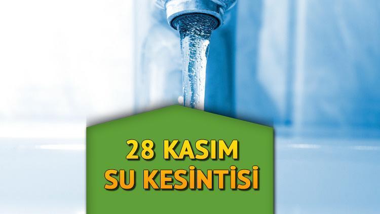 Sular ne zaman gelecek 28 Kasım Pazartesi İSKİ su kesintisi olan ilçeler