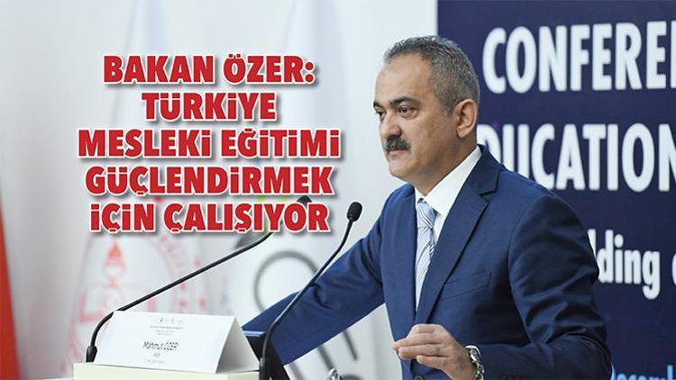 Bakan Özer: Türkiye mesleki eğitimi güçlendirmek için çalışıyor