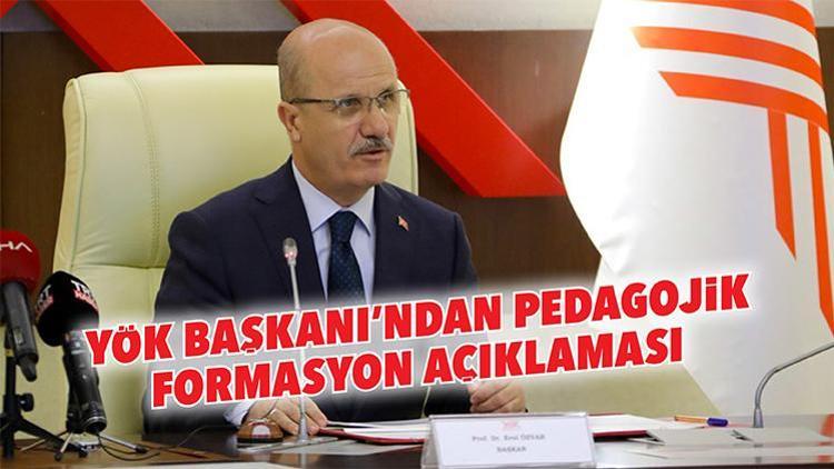 YÖK Başkanı’ndan pedagojik formasyon açıklaması