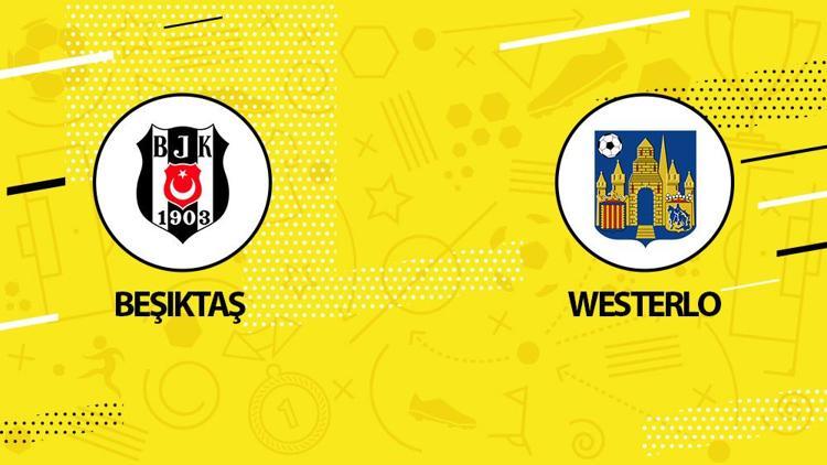 Beşiktaş Westerlo maçı ne zaman, saat kaçta Beşiktaş hazırlık maçı hangi kanaldan yayınlanacak