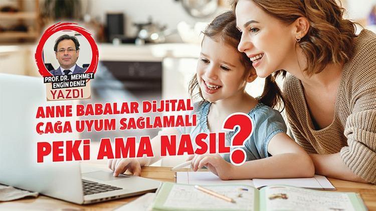 Anne babalar dijital çağa uyum sağlamalı. Peki ama nasıl