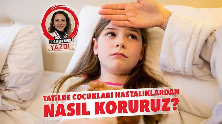 Tatilde çocukları hastalıklardan nasıl koruruz