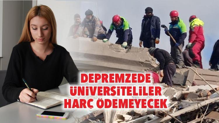 Depremzede üniversiteliler harç ödemeyecek