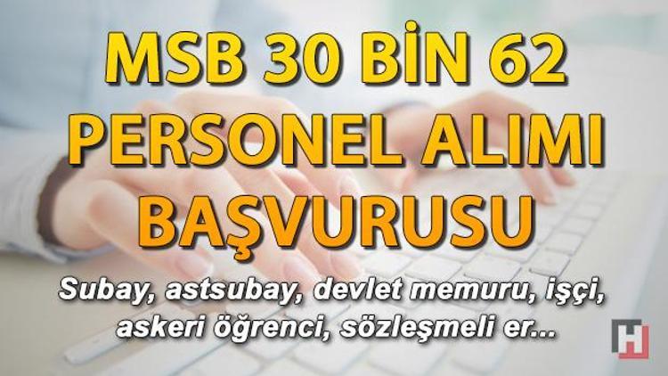 MSB personel alımı ne zaman yapılacak MSB 30 bin 62 personel alımı yapıyor