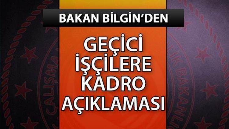 GEÇİCİ İŞÇİYE KADRO YENİ GELİŞME | Geçici işçilere kadro çıktı mı verilecek mi Geçici işçiye kadro şartları neler Bakan Bilginden açıklama