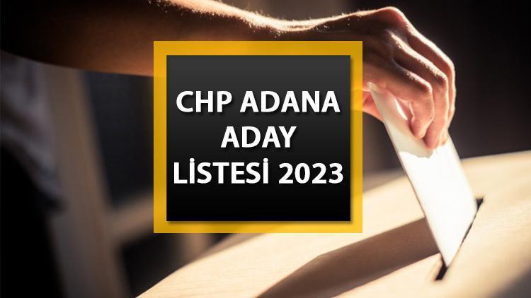 CHP Adana aday listesi 2023 || CHP Adana milletvekili adayları kimler