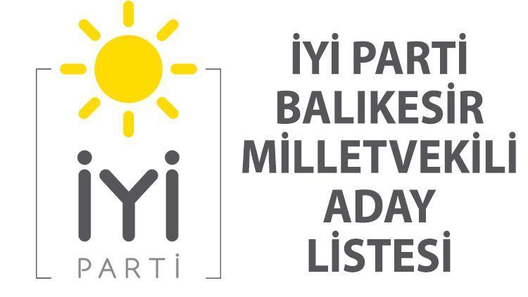 İYİ Parti Balıkesir milletvekili adayları kim oldu Balıkesir İYİ Parti 28. dönem  milletvekili seçimleri aday listesi belli oldu