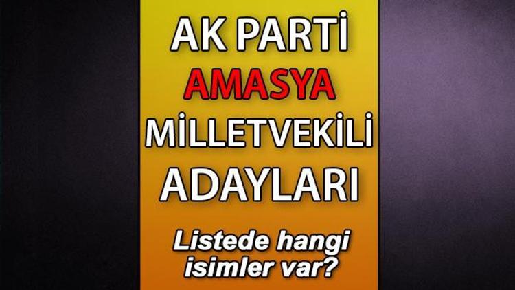AK Parti Amasya milletvekili adayları kimler AK Parti Amasya aday listesi 2023