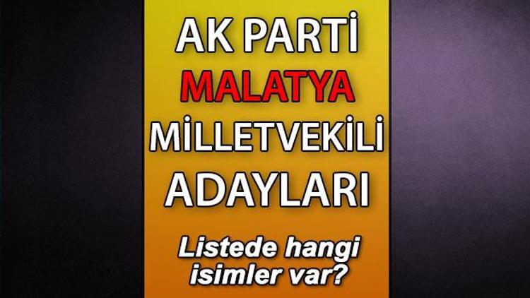 AK Parti Malatya milletvekili adayları kimler AK Parti Malatya aday listesi 2023
